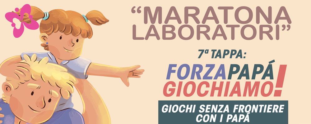 “MARATONA LABORATORI” 7^ TAPPA: FORZA PAPÁ GIOCHIAMO!