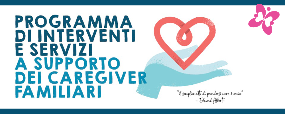 Programma di interventi e servizi a supporto dei caregiver familiari.